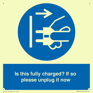 Is this fully charged? If so please unplug it now